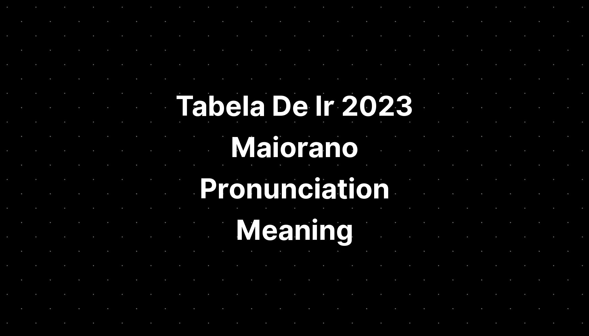 tabela-de-ir-2023-maiorano-pronunciation-meaning-in-tamil-imagesee